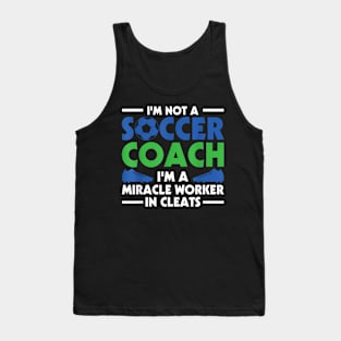 Soccer I'm Not A Soccer Coach I'm A Miracle Worker Tank Top